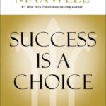 success-is-a-choice-john-c-maxwell