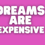 dreams-are-expensive
