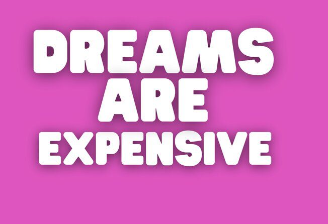 dreams-are-expensive
