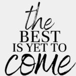 the best is yet-to-come