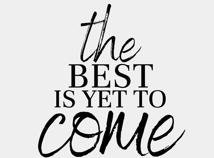the best is yet-to-come